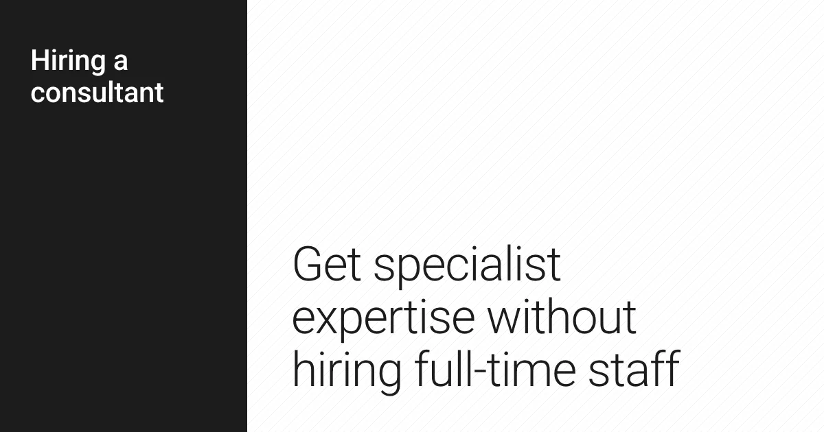 Get specialist expertise without hiring full-time staff.