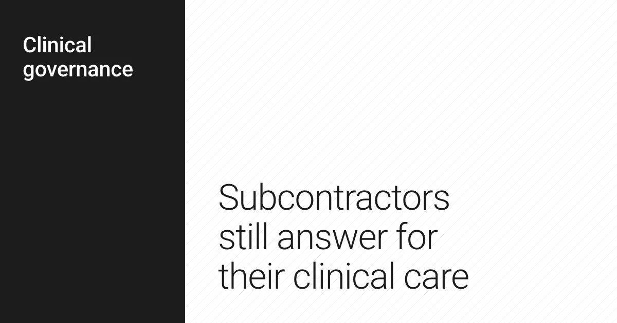 Subcontractors still answer for their clinical care.