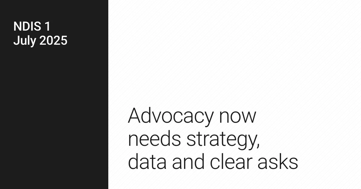Advocacy now needs strategy, data and clear asks.