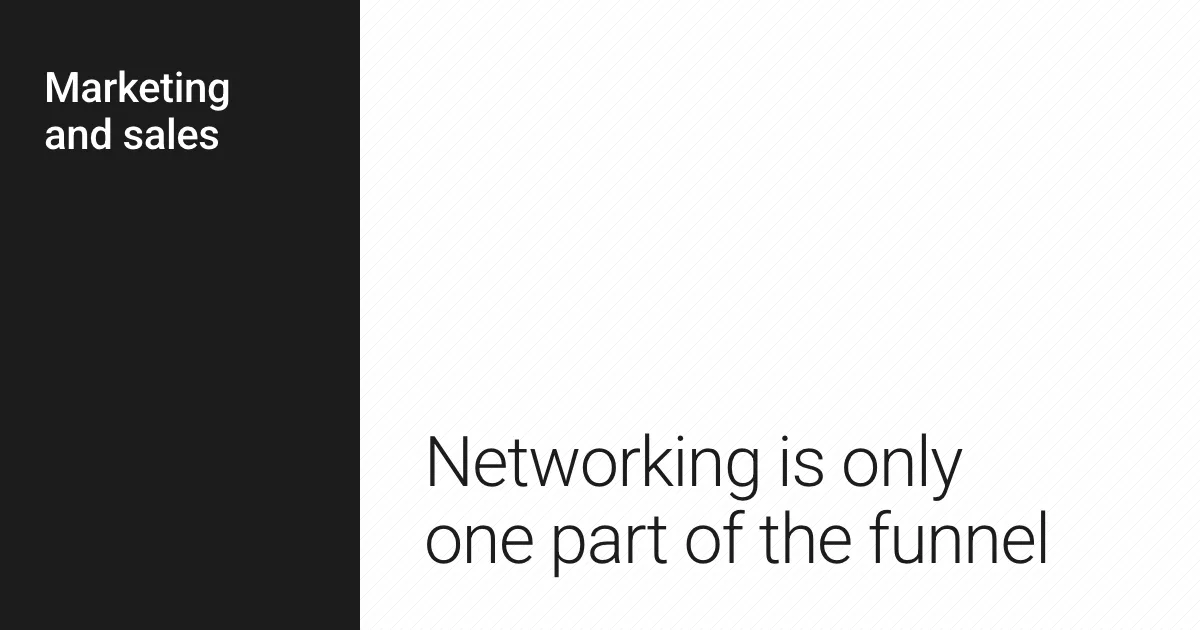Networking is only one part of the funnel.