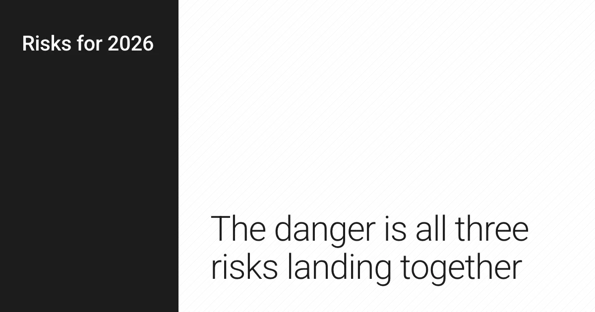 The danger is all three risks landing together.