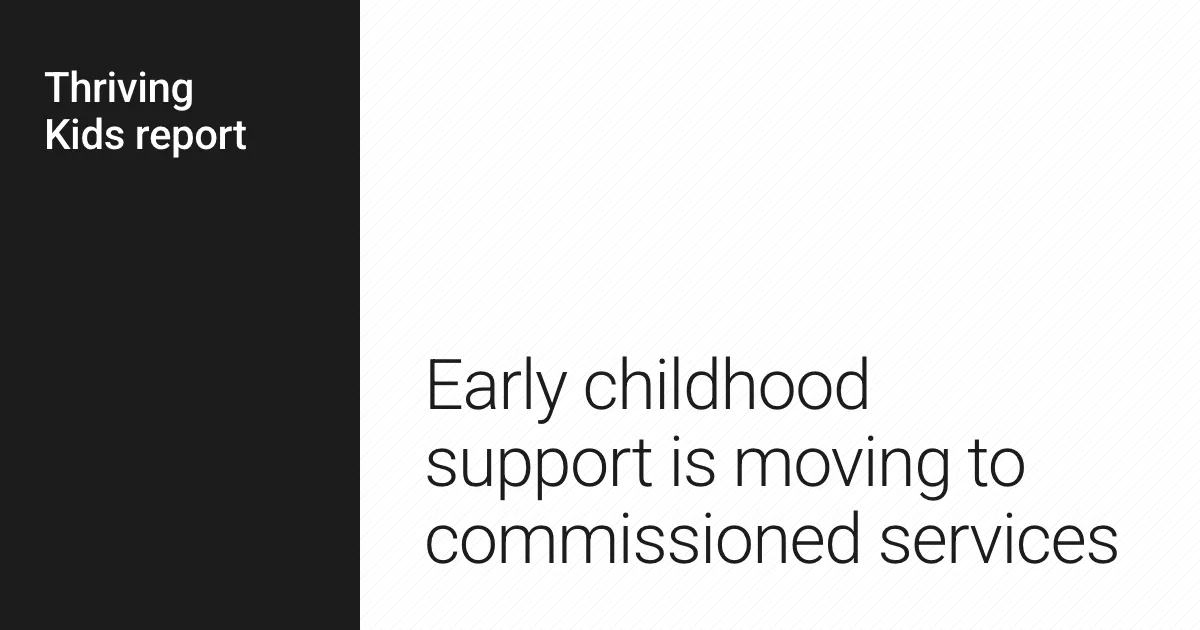 Early childhood support is moving to commissioned services.