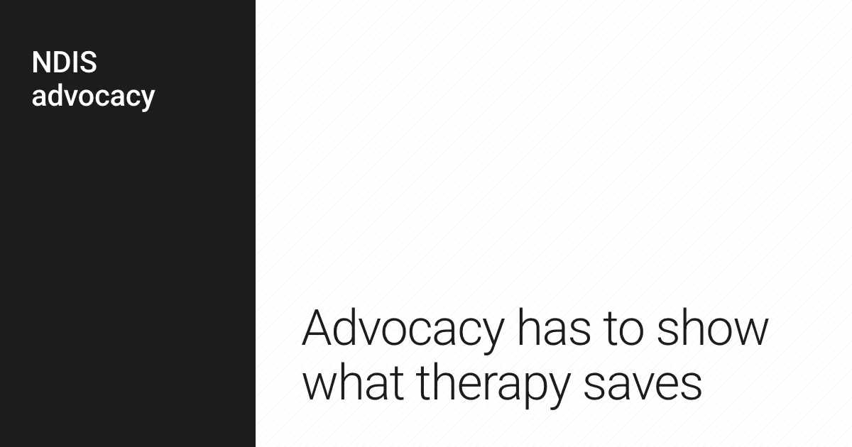 Advocacy has to show what therapy saves.